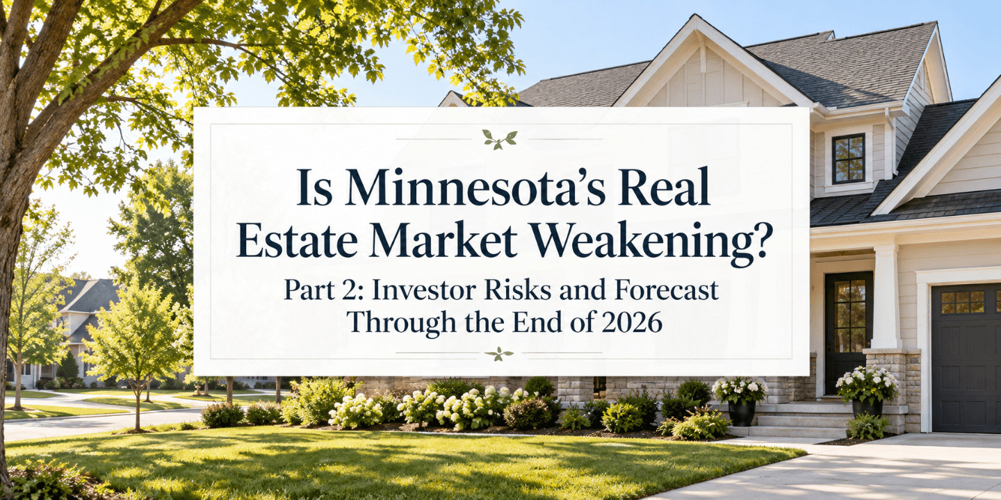 Is Minnesota’s Real Estate Market Weakening? Part 2: Investor Risks and Forecast Through the End of 2026